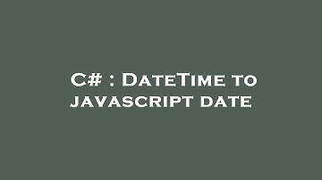C# : DateTime to javascript date