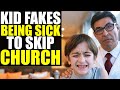 Kid FAKES Being SICK to SKIP CHURCH!!! (Dr. Takes It Too Far)