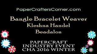 PaperCrafter's Corner Presents A Demo Of the NEW Beadalon Bangle Bracelet Weaver By Kleshna Handel