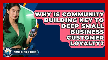 Why Is Community Building Key To Deep Small Business Customer Loyalty? - Small Biz Success Hub