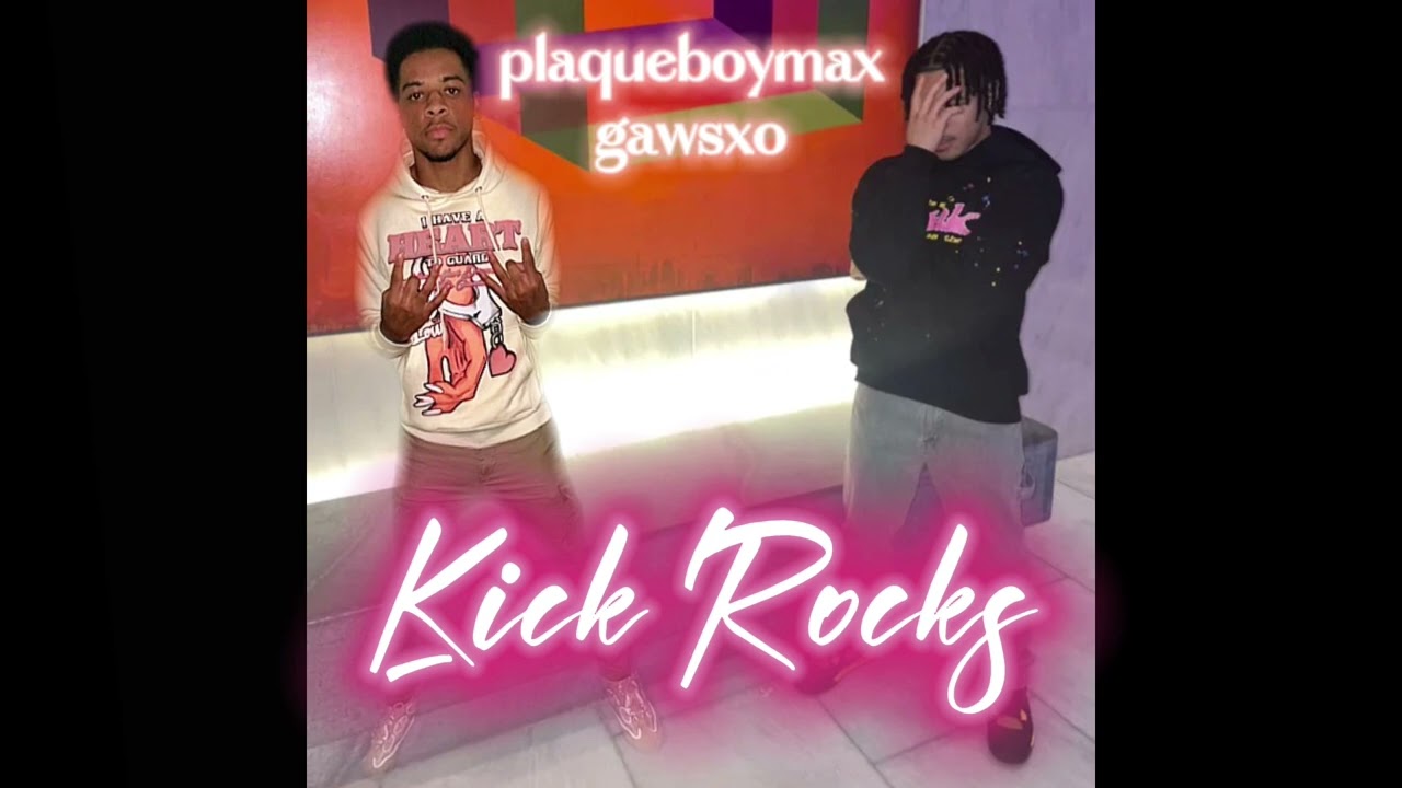 plaqueboymax & gawsxo - kick rocks (Audio)