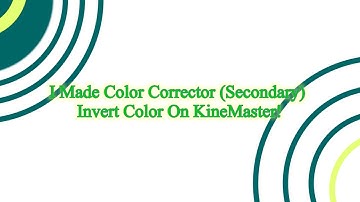 I Made Color Corrector (Secondary) Invert Color On KineMaster!