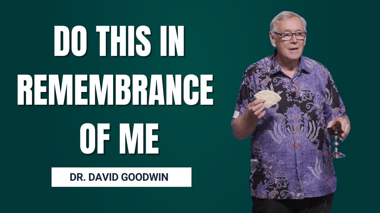 David R. Goodwin Do This in Remembrance of Me | Dr. David Goodwin | WIC City 4 Jan 2026 ...