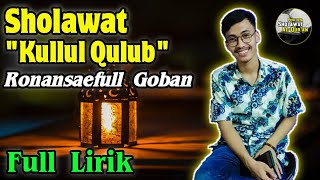 MERDU SEKALI! Sholawat Kullul Qulub + Full Lirik | Ronansaefull Goban