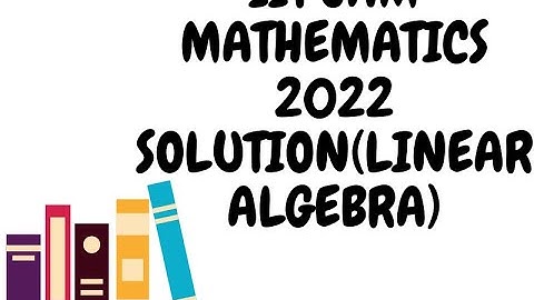 SOLUTION OF IIT JAM 2022 LINEAR ALGEBRA 2nd PART