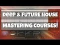 Mastering: Deep &amp; Future House [The #1 Voted Mastering Courses of 2016]