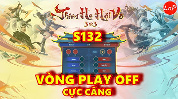 VLTK MOBILE - THIÊN HẠ HỘI VÕ - S132 - VÒNG PLAY OFF CỰC CĂNG | LnP
