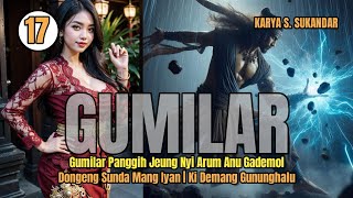 GUMILAR BAG #17 | GUMILAR PATEPUNG JEUNG NYI ARUM ANU GADEMOL