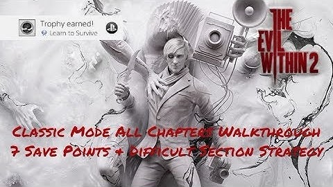 The Evil Within 2 Classic Walkthrough, Save Points and Difficult Section Strategy All Chapters Guide