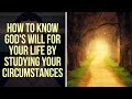 How to Know God's Will for Your Life Through Studying Your Circumstances