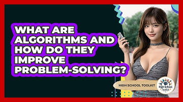 What Are Algorithms And How Do They Improve Problem-solving? - High School Toolkit