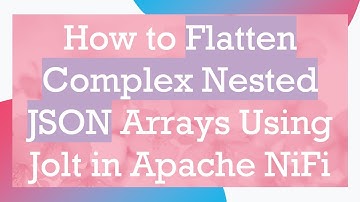 How to Flatten Complex Nested JSON Arrays Using Jolt in Apache NiFi