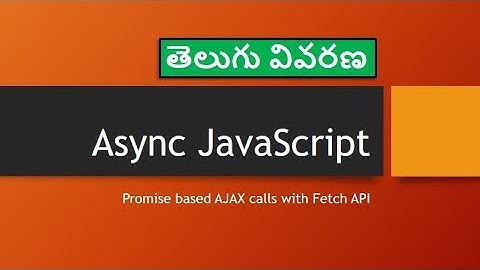 06 - 03 Promise Based AJAX calls with Fetch API - JavaScript in Telugu - జావాస్క్రిప్ట్ తెలుగులొ