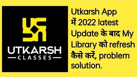 How to refresh my library after 2022 update in Utkarsh App, utkarsh app problem solution.