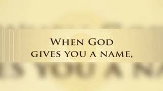 When God gives you His name