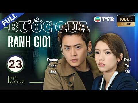 Phim TVB lồng tiếng Bước Qua Ranh Giới (Legal Mavericks) 23/28 | Vương Hạo Tín, Thái Tư Bối | 2017