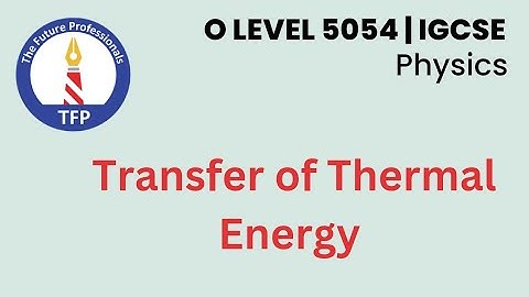 Physics - Transfer of Thermal energy | Part 1 | O Level 5054 | Matric | Class 9th/10th/11th