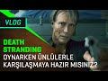 Death Stranding Oynarken Ünlülerle Karşılaşmaya Hazır Mısınız?