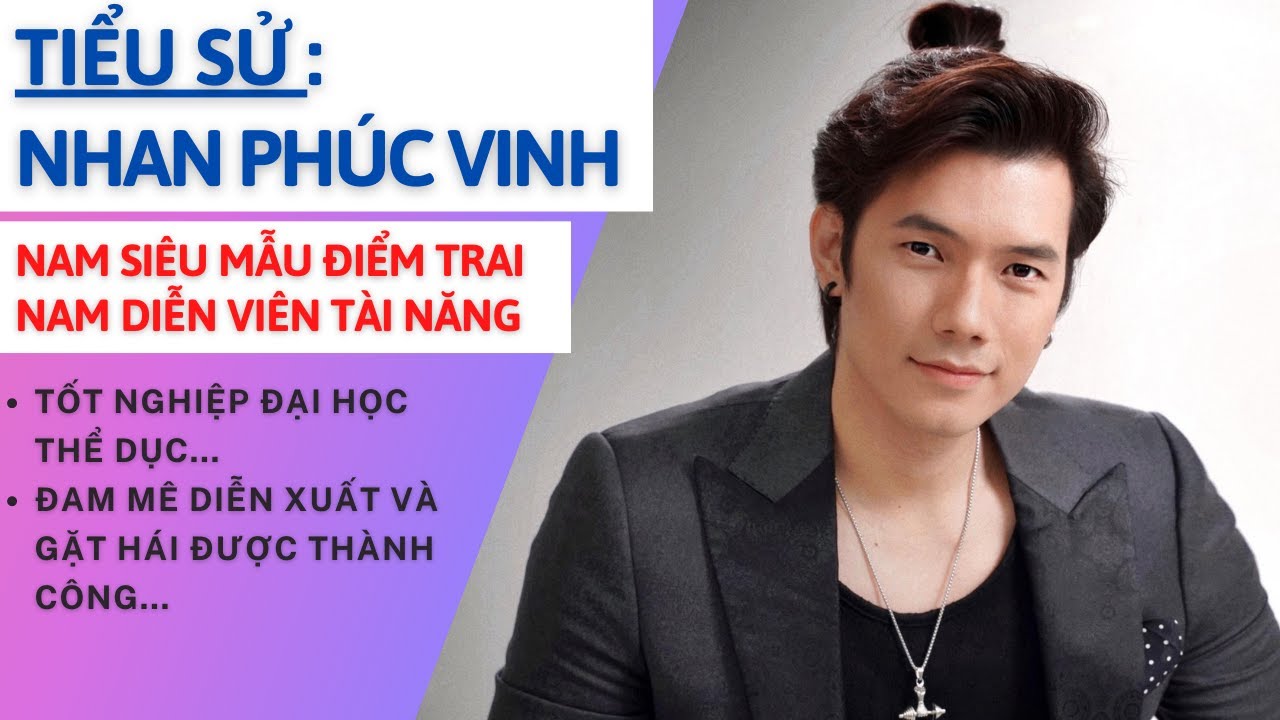 Tiểu Sử Nhan Phúc Vinh | Nam Siêu Mẫu - Diễn Viên Điểm Trai Tài Năng | Tâm Phúc Tv
