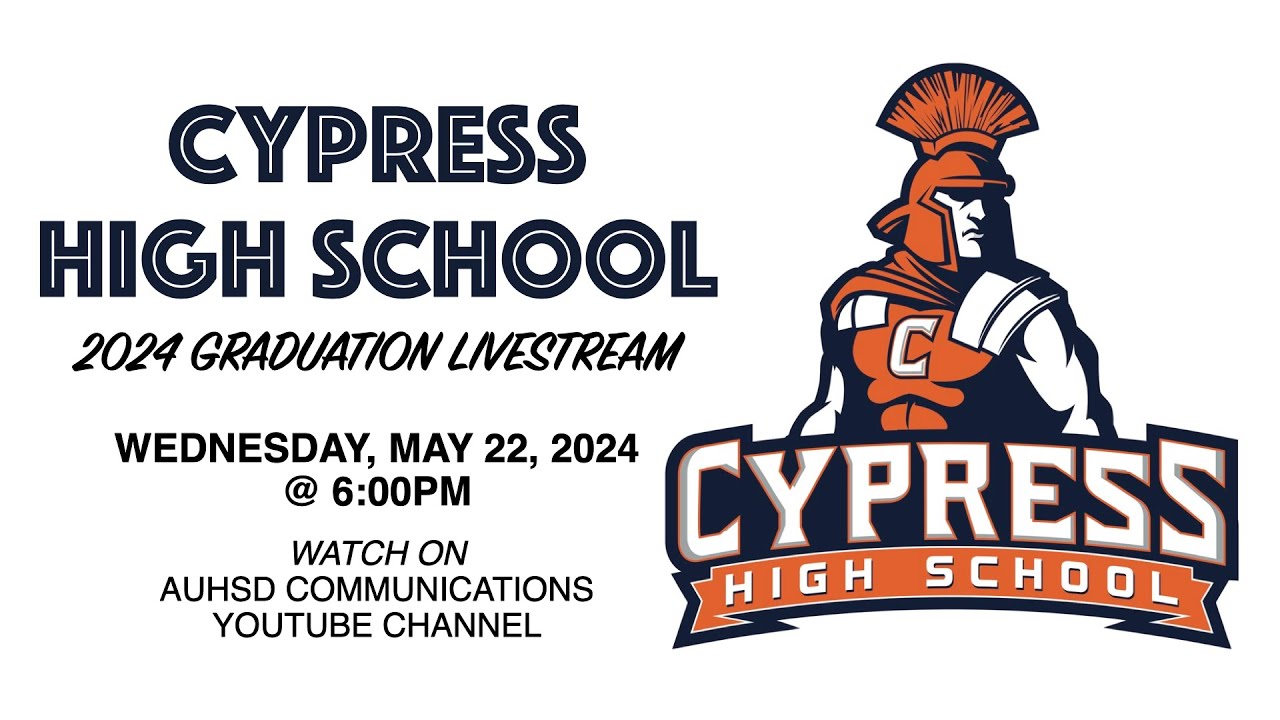 Cypress High School 2024 Graduation Livestream - YouTube