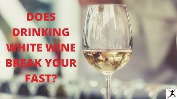 Does Drinking White Wine Break Your Fast When Intermittent Fasting
