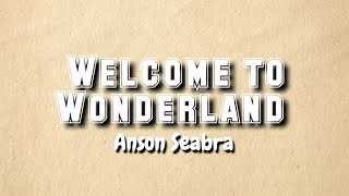Anson Seabra - Welcome to Wonderland (Lyrics Video)