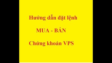 Hướng dẫn đặt lệnh mua bán mã chứng khoán  trên web - Công ty VPS