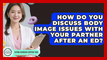 How Do You Discuss Body Image Issues With Your Partner After An ED? - Eating Disorder Support Hub