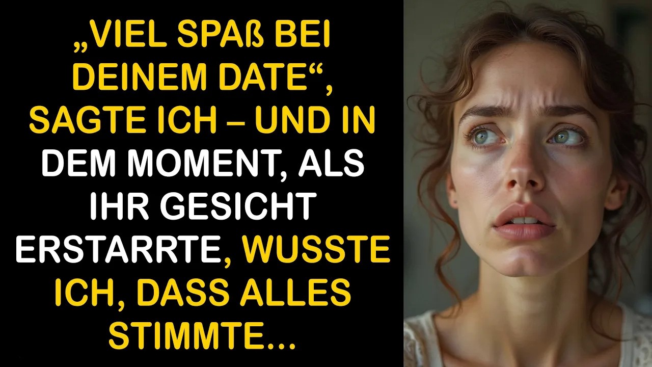„VIEL SPAß BEI DEINEM DATE“, SAGTE ICH – IHR PANISCHES GESICHT VERRIET MIR DIE BITTERE WAHRHEIT
