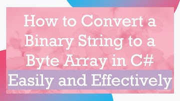 How to Convert a Binary String to a Byte Array in C#  Easily and Effectively