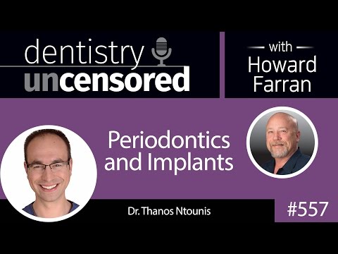 557-periodontics-and-implants-with-thanos-ntounis-:-dentistry-uncensored-with-howard-farran