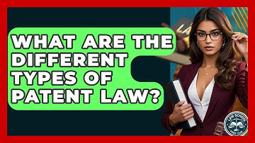 What Are The Different Types Of Patent Law? - Law School Prep Hub
