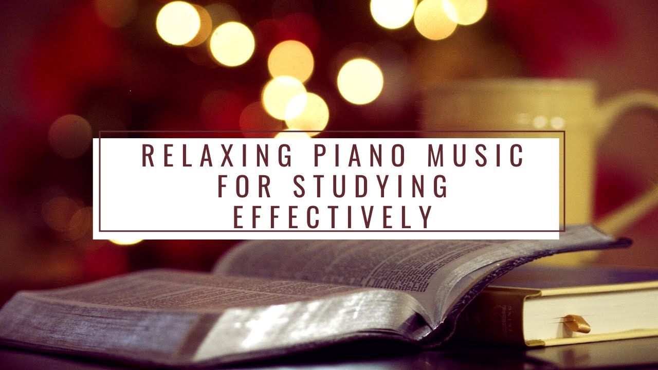 Relaxing Piano Music for Studying Effectively - YouTube
