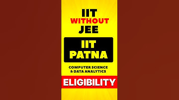 IIT Patna Bs in Computer science & AI | Eligibility ? #iitpatna #shortsfeed
