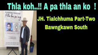 Thla koh !!! JH.Tialchhuma Part-Two Bawngkawn South Aizawl.