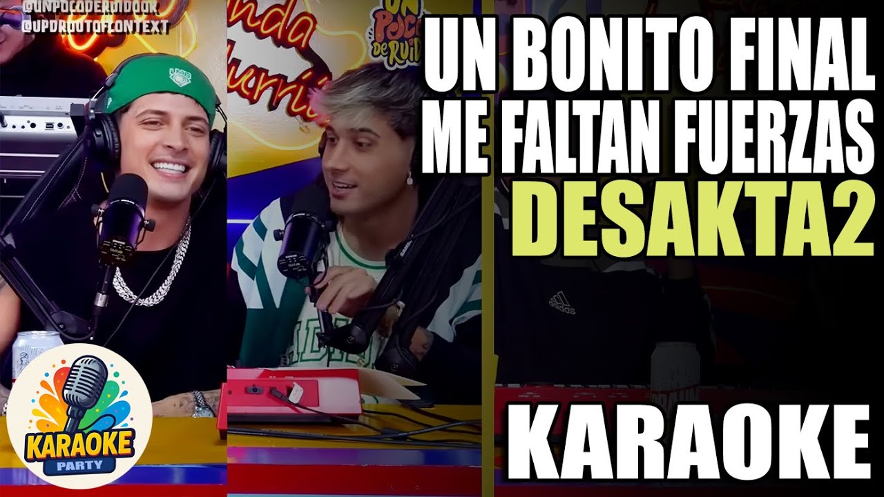 UN BONITO FINAL | ME FALTAN FUERZAS (Karaoke) Desakta2 x Un Poco De Ruido