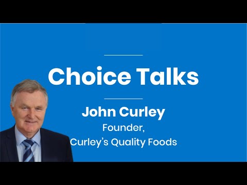 Choice Talks 017 John Curley Curley's Quality Foods