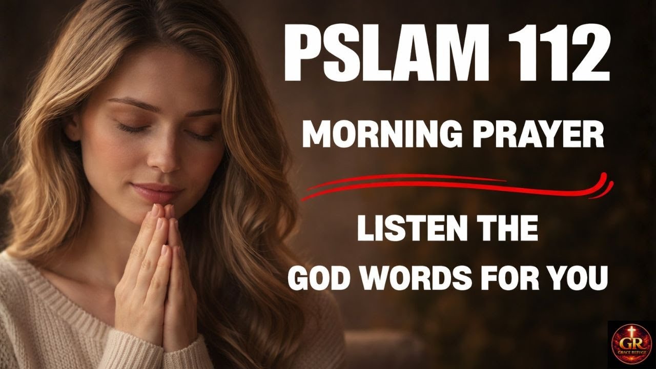 Psalm 112: Morning Prayer for Wealth, Righteousness, and Lasting Blessings | Morning Prayer
