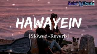 Hawayein Full Lofi Song |Love Song| (Slowed & Reverb) #lofisong #lovesong #slowedandreverb