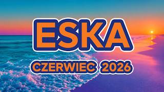 ESKA Hity na Czasie 2026  🎵 Najlepsze Hity PL - Czerwiec 2026