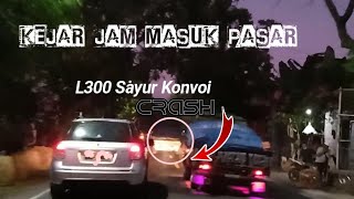 KONVOI MOBIL L300 SAYURAN MOSAK-MASIK KEJAR JAM MASUK PASAR‼️ELSAPEK SAYURAN😎
