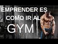 Emprender es como ir al GYM