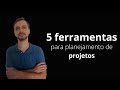5 ferramentas para planejamento de projetos...