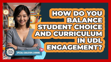 How Do You Balance Student Choice And Curriculum In UDL Engagement? - Special Education Learning