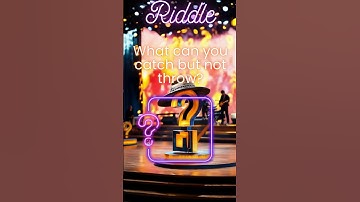 Quiz&Riddle - What can you catch but not throw ?