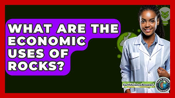 What Are The Economic Uses Of Rocks? - Earth Science Answers