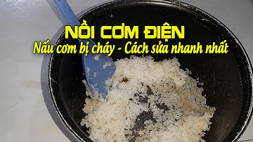 Nồi cơm điện nấu cơm bị cháy sửa dễ lắm
