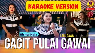 GAGIT PULAI GAWAI_EISNER NALA(KARAOKE VERSION)