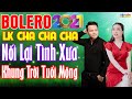 LK Cha Cha Cha Bolero 2021 Toàn Bài Hay - Nối Lại Tình Xưa, Khung Trời Tuổi Mộng, Nghiện Luôn