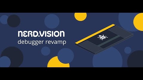 NerdVision Debugger Revamp